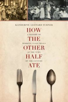 Paperback How the Other Half Ate: A History of Working-Class Meals at the Turn of the Century Volume 48 Book