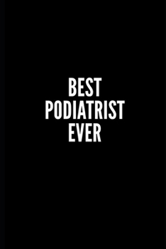 BEST PODIATRIST EVER: 6x9 Lined Notebook/Journal/Diary , 100 pages, Sarcastic, Humor Journal, original gift For Women/Men/Coworkers/Classmates  , ... diary for the office desk, employees, boss