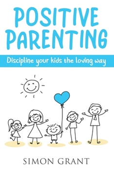Paperback Positive Parenting: Discipline Your Kids the Loving Way Book