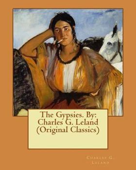 Paperback The Gypsies. By: Charles G. Leland (Original Classics) Book