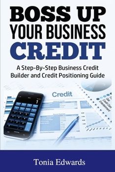 Paperback Boss Up Your Business Credit: A Step-by-Step Business Credit Builder and Credit Positioning Guide Book