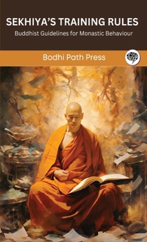 Hardcover Sekhiya's Training Rules (From Vinaya Pitaka): Buddhist Guidelines for Monastic Behaviour (From Bodhi Path Press) Book