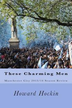 Paperback These Charming Men: Manchester City 2013/14 Season Review Book