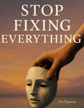 Paperback Stop Fixing Everything: Why Letting Go Might Be the Most Powerful Thing You Ever Do: A Real-World Guide to Living Better Without Burning Out Book