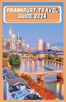 Paperback Frankfurt Travel Guide 2024: Experience With Ease Along With Comfort Attractions, Tips, And More Book