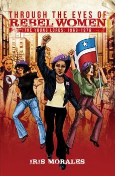 Paperback Through the Eyes of Rebel Women: The Young Lords, 1969-1976 Book