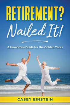 Paperback Retirement? Nailed It!: A Humorous Guide for the Golden Years Book