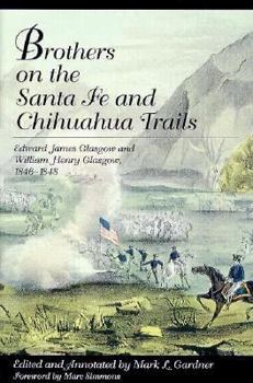 Hardcover Brothers on the Santa Fe and Chihuahua Trails: Edward J Glasgow and William H Glasgow 1846-1848 Book