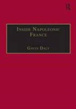 Hardcover Inside Napoleonic France: State and Society in Rouen, 1800-1815 Book