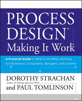 Paperback Process Design: Making It Work: A Practical Guide to What to Do When and How for Facilitators, Consultants, Managers and Coaches Book