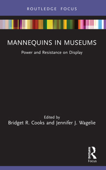 Paperback Mannequins in Museums: Power and Resistance on Display Book