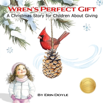 Wren's Perfect Gift: A Christmas Story for Children About Giving (Wren's Way)