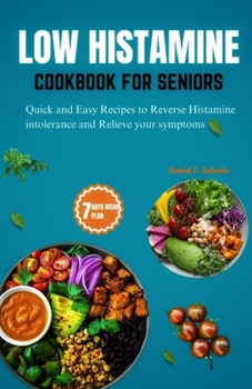 Paperback Low Histamine Cookbook for Seniors: Quick and Easy Recipes to Reverse Histamine Intolerance and Relieve your Symptoms Book