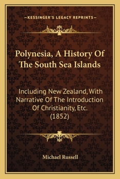Polynesia: A History of the South Sea Islands, Including New Zealand; With Narrative of the Introduction of Christianity, & C
