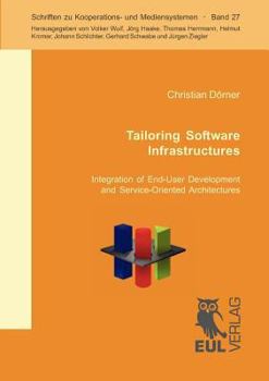 Paperback Tailoring Software Infrastructures: Integration of End-User Development and Service-Oriented Architecture Book