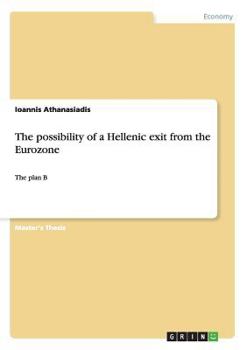 Paperback The possibility of a Hellenic exit from the Eurozone: The plan B Book