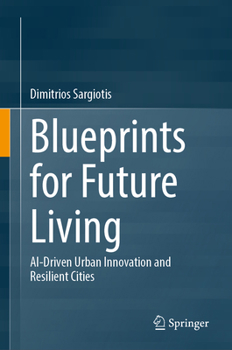 Blueprints for Future Living: AI-Driven Urban Innovation and Resilient Cities