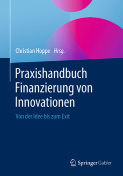 Hardcover Praxishandbuch Finanzierung Von Innovationen: Von Der Idee Bis Zum Exit [German] Book