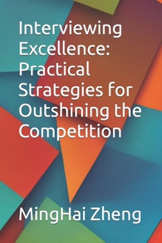 Interviewing Excellence: Practical Strategies for Outshining the Competition