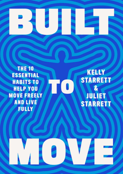 Hardcover Built to Move: The Ten Essential Habits to Help You Move Freely and Live Fully Book