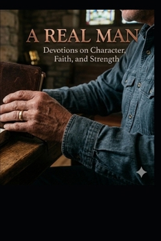 Paperback A Real Man: A 30 Day Devotional for Young Men Book