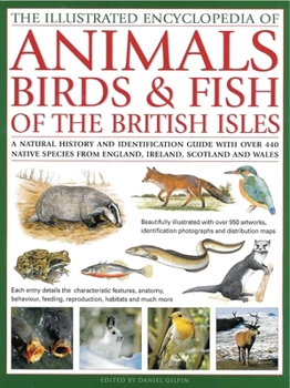 The Illustrated Encyclopaedia of Animals, Birds and Fish of British Isles: A Natural History and Identification Guide to the Indigenous Wildlife of England, ... and Wales (Illustrated World Encycloped