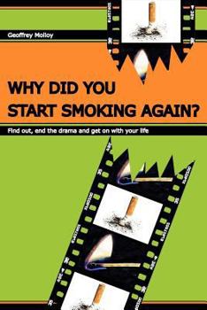 Why Did You Start Smoking Again?: Find out, end the drama and get on with your life