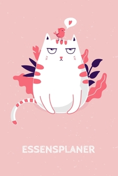 Essensplaner: Praktische wöchentliche Übersicht von deinen Mahlzeiten (Frühstück Mittag Abendessen Snack) mit Einkaufsliste | Motiv: Rosa Katze (German Edition)