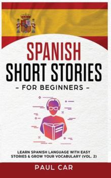 Hardcover Spanish Short Stories for Beginners: Learn Spanish Language With Easy Stories & Grow Your Vocabulary (Vol. 2) Book