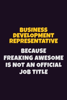 Paperback Business Development Representative Because Freaking Awesome is not An Official Job Title: 6X9 Career Pride Notebook Unlined 120 pages Writing Journal Book