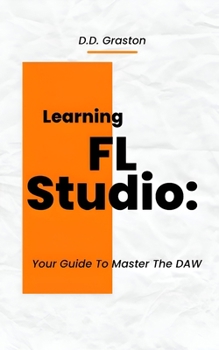 Paperback Learning FL Studio: Your Guide To Master The DAW Book