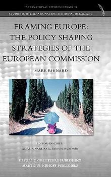 Framing Europe: The Policy Shaping Strategies of the European Commission
