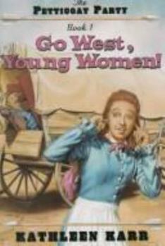 Go West, Young Women (Pettycoat Party , No 1) - Book #1 of the Petticoat Party