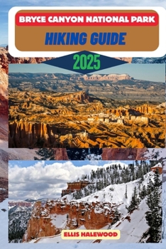 Bryce Canyon National Park Hiking Guide 2025 (TrailWise: The 2025 Hiking Series)