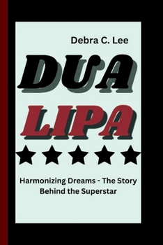 Paperback Dua Lipa: Harmonizing Dreams - The Story Behind the Superstar Book