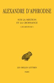 Paperback Alexandre d'Aphrodise, Sur La Mixtion Et La Croissance (de Mixtione) [French] Book