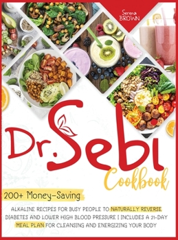 Hardcover Dr. Sebi Cookbook: 200+ Money-Saving Alkaline Recipes to Naturally Reverse Diabetes and Lower High Blood Pressure Book