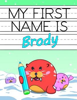 Paperback My First Name is Brody: Personalized Primary Name Tracing Workbook for Kids Learning How to Write Their First Name, Practice Paper with 1 Ruli Book