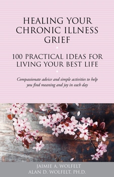 Paperback Healing Your Chronic Illness Grief: 100 Practical Ideas for Living Your Best Life Book