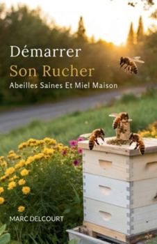 Paperback Démarrer Son Rucher: Abeilles Saines Et Miel Maison [French] Book