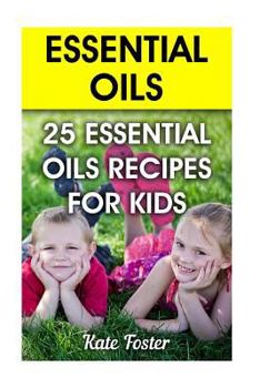 Paperback Essential Oils: 25 Essential Oils Recipes for Kids Book