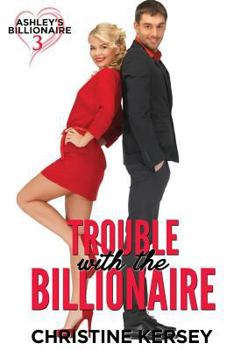 Paperback Trouble with the Billionaire (Ashley's Billionaire, Book 3) Book