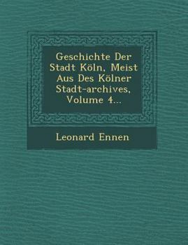 Paperback Geschichte Der Stadt K?ln, Meist Aus Des K?lner Stadt-Archives, Volume 4... [German] Book