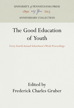 Hardcover The Good Education of Youth: Forty-Fourth Annual Schoolmen's Week Proceedings Book