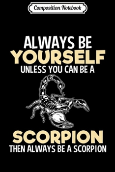 Paperback Composition Notebook: Always Be Yourself Scorpion Funny Gift Lover Men Women Kids Premium Journal/Notebook Blank Lined Ruled 6x9 100 Pages Book