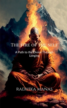 Paperback The Fire of the Self: A Path to the Divine Through Longing Book
