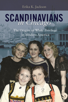 Paperback Scandinavians in Chicago: The Origins of White Privilege in Modern America Book