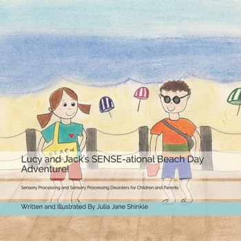 Paperback Lucy and Jack's SENSE-ational Beach Day Adventure!: Sensory Processing and Sensory Processing Disorders for Children and Parents Book