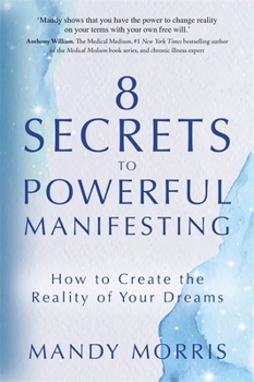 Paperback 8 Secrets to Powerful Manifesting: How to Create the Reality of Your Dreams Book