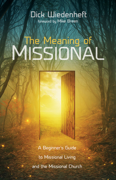 Paperback The Meaning of Missional: A Beginner's Guide to Missional Living and the Missional Church Book